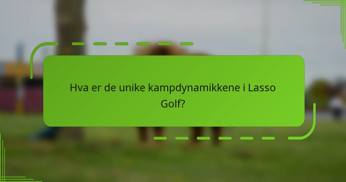 Hva er de unike kampdynamikkene i Lasso Golf?