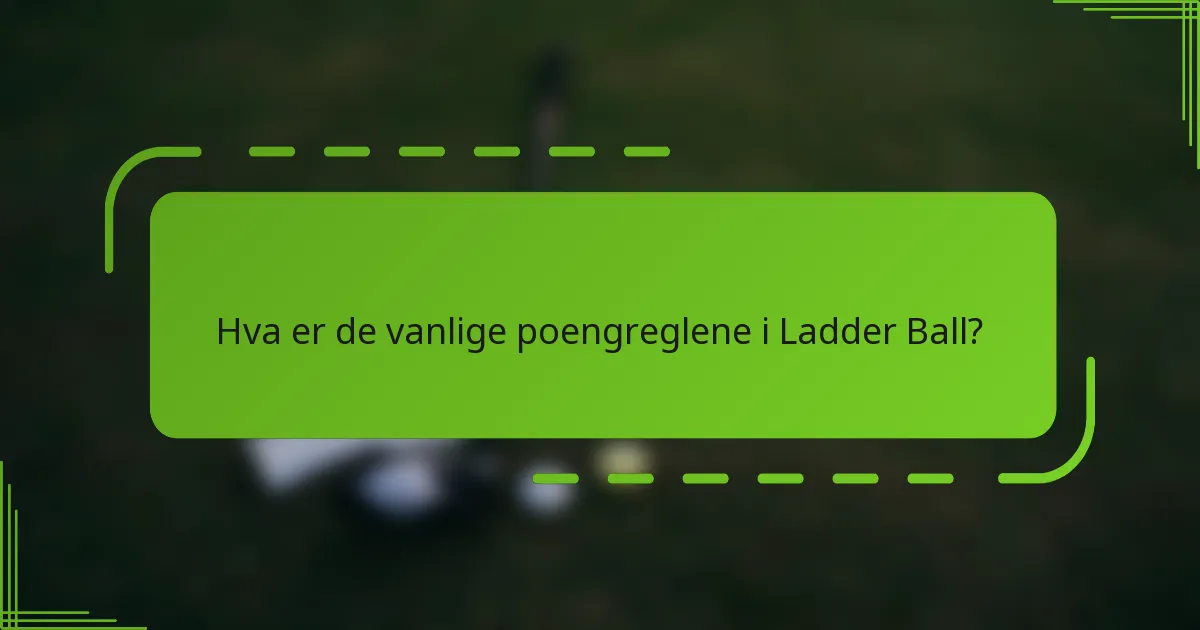 Hva er de vanlige poengreglene i Ladder Ball?