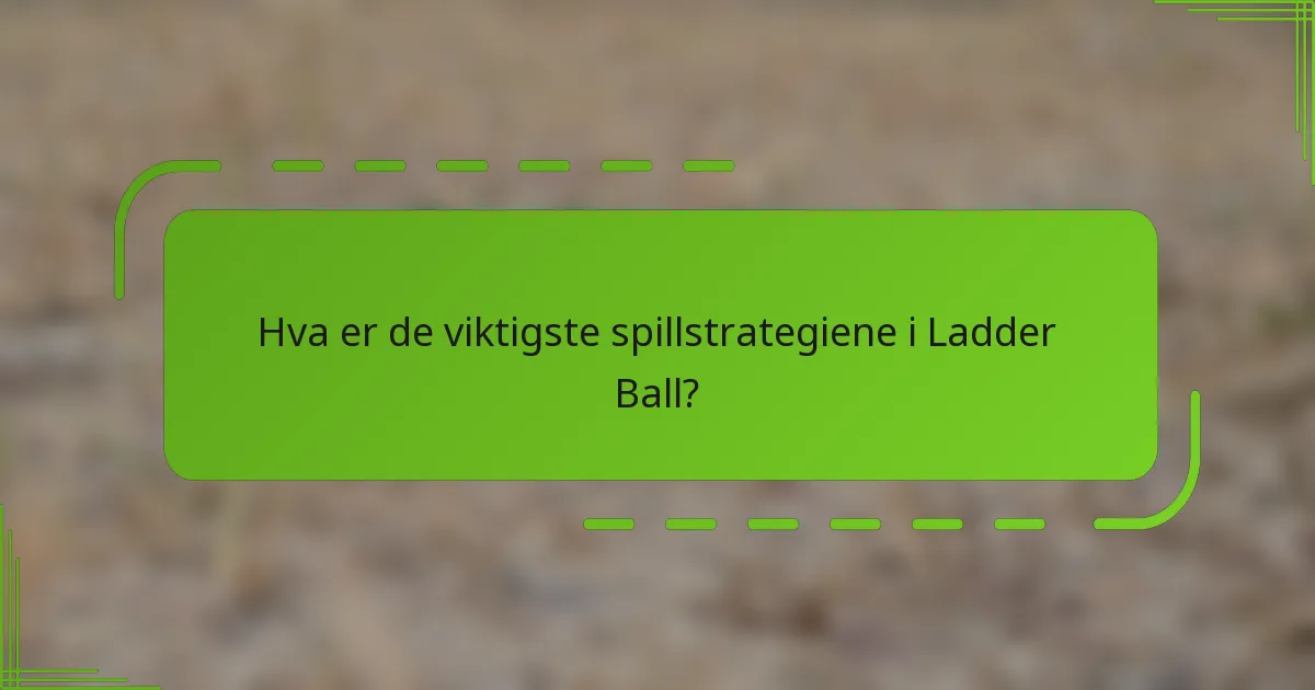 Hva er de viktigste spillstrategiene i Ladder Ball?