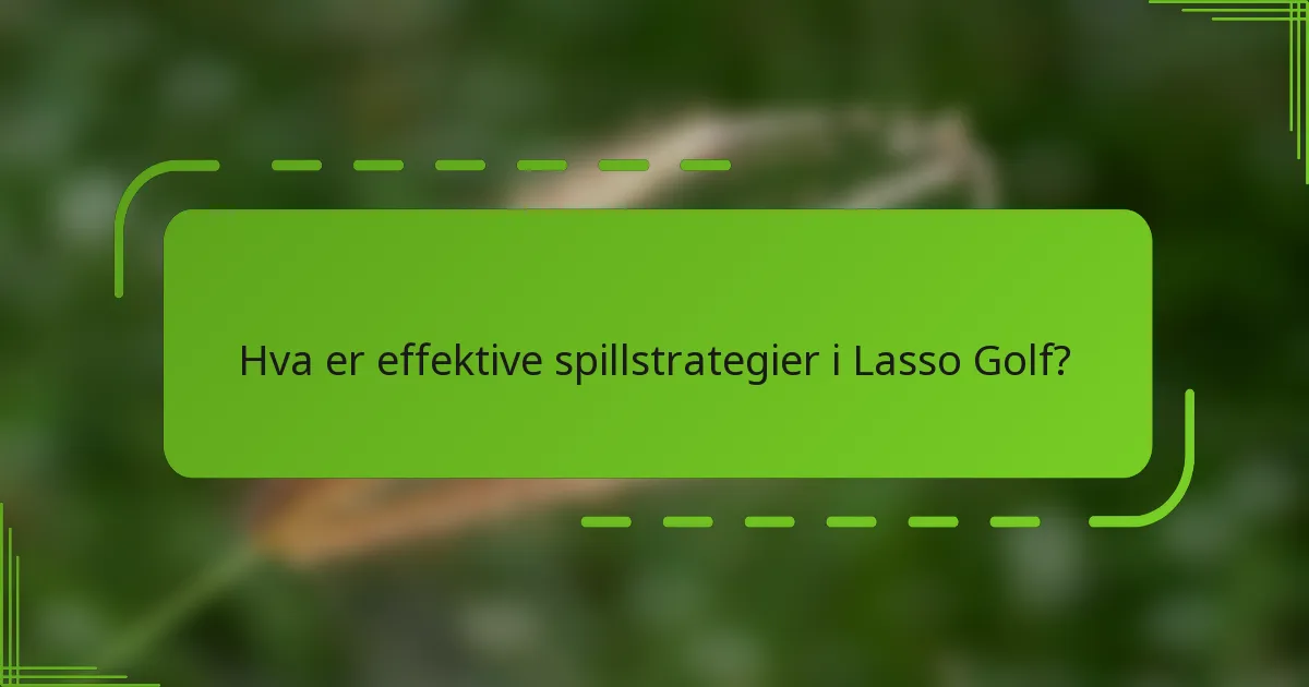 Hva er effektive spillstrategier i Lasso Golf?