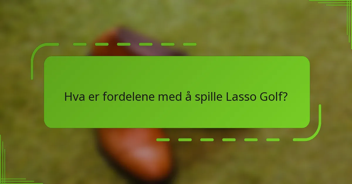 Hva er fordelene med å spille Lasso Golf?