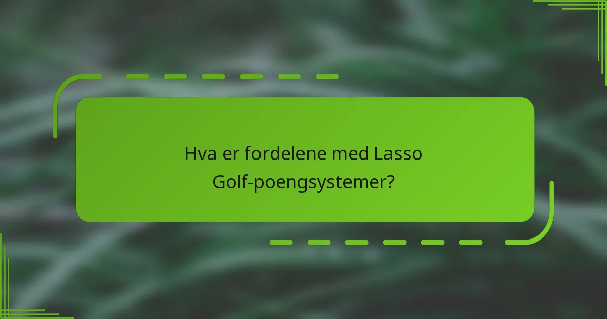 Hva er fordelene med Lasso Golf-poengsystemer?
