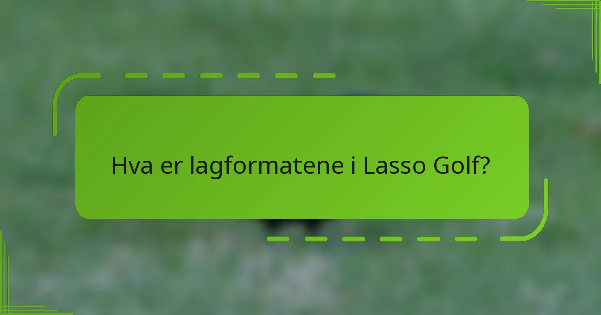 Hva er lagformatene i Lasso Golf?