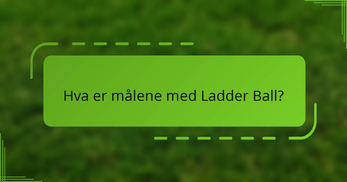 Hva er målene med Ladder Ball?