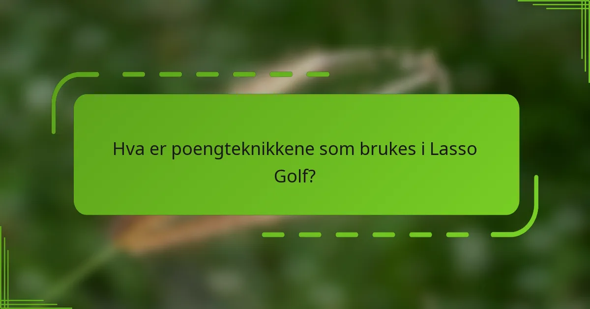 Hva er poengteknikkene som brukes i Lasso Golf?