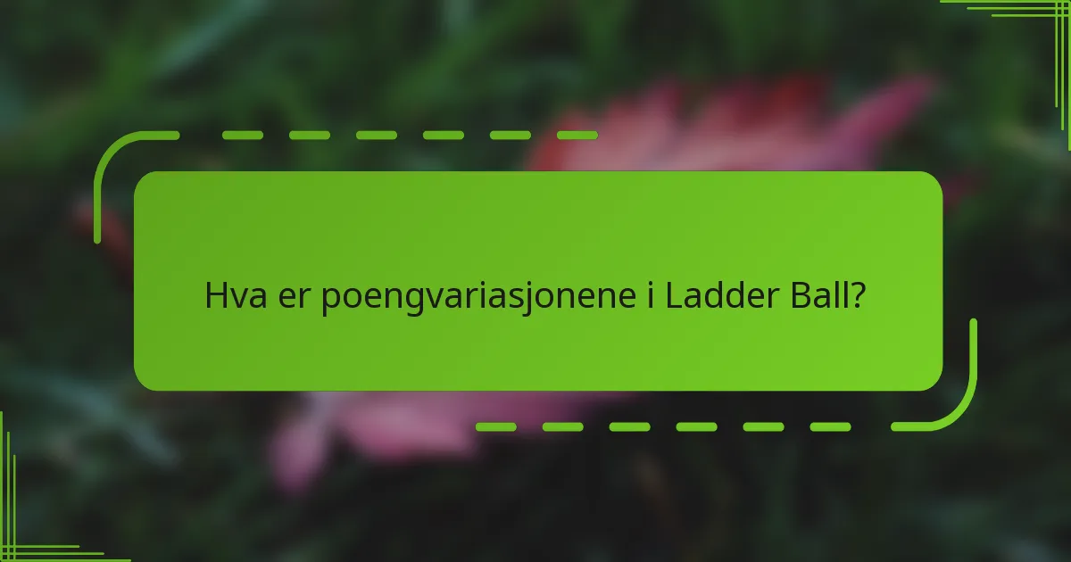 Hva er poengvariasjonene i Ladder Ball?