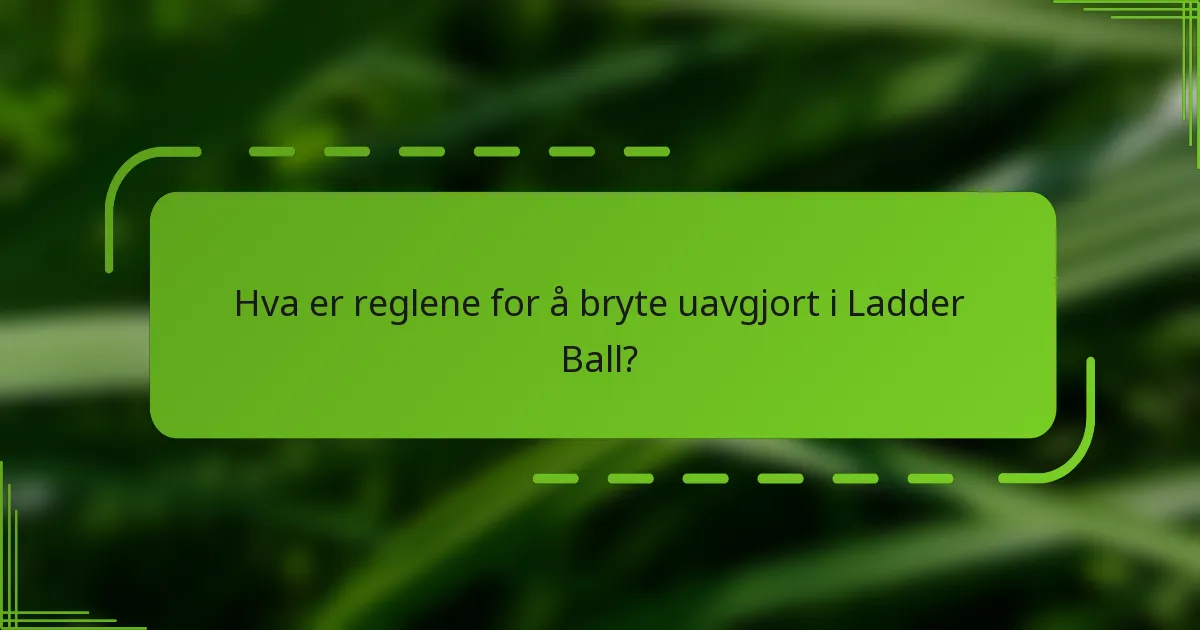 Hva er reglene for å bryte uavgjort i Ladder Ball?