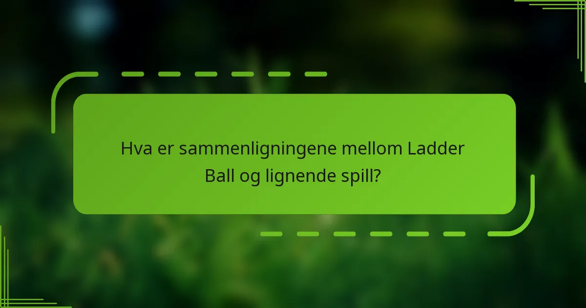 Hva er sammenligningene mellom Ladder Ball og lignende spill?