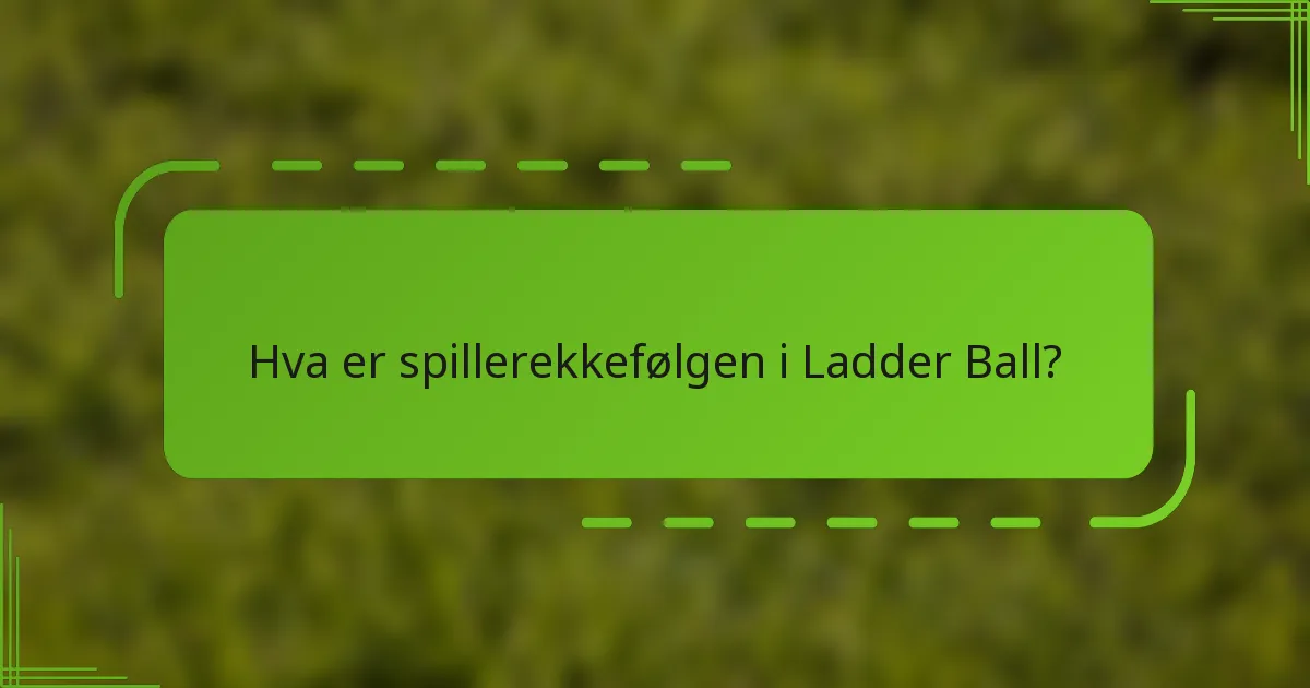 Hva er spillerekkefølgen i Ladder Ball?