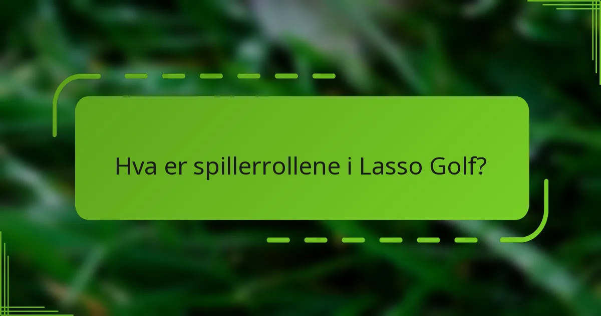Hva er spillerrollene i Lasso Golf?