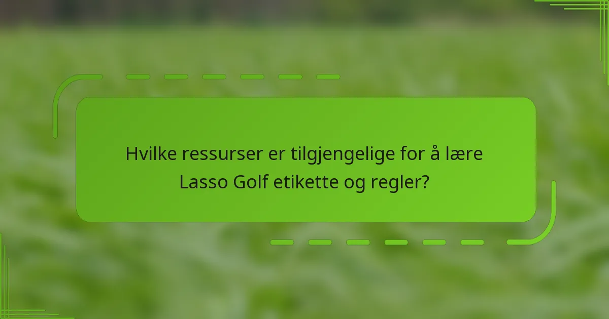 Hvilke ressurser er tilgjengelige for å lære Lasso Golf etikette og regler?