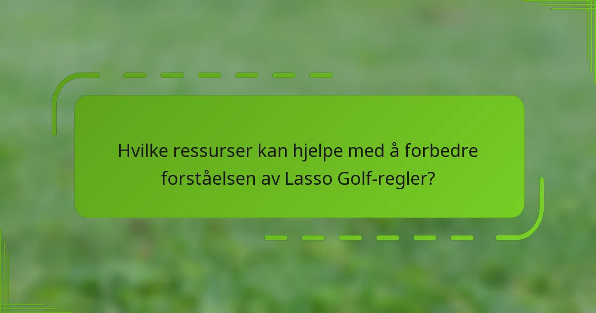 Hvilke ressurser kan hjelpe med å forbedre forståelsen av Lasso Golf-regler?