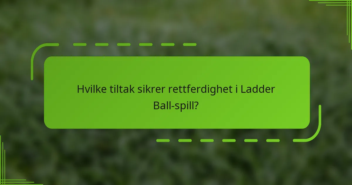 Hvilke tiltak sikrer rettferdighet i Ladder Ball-spill?