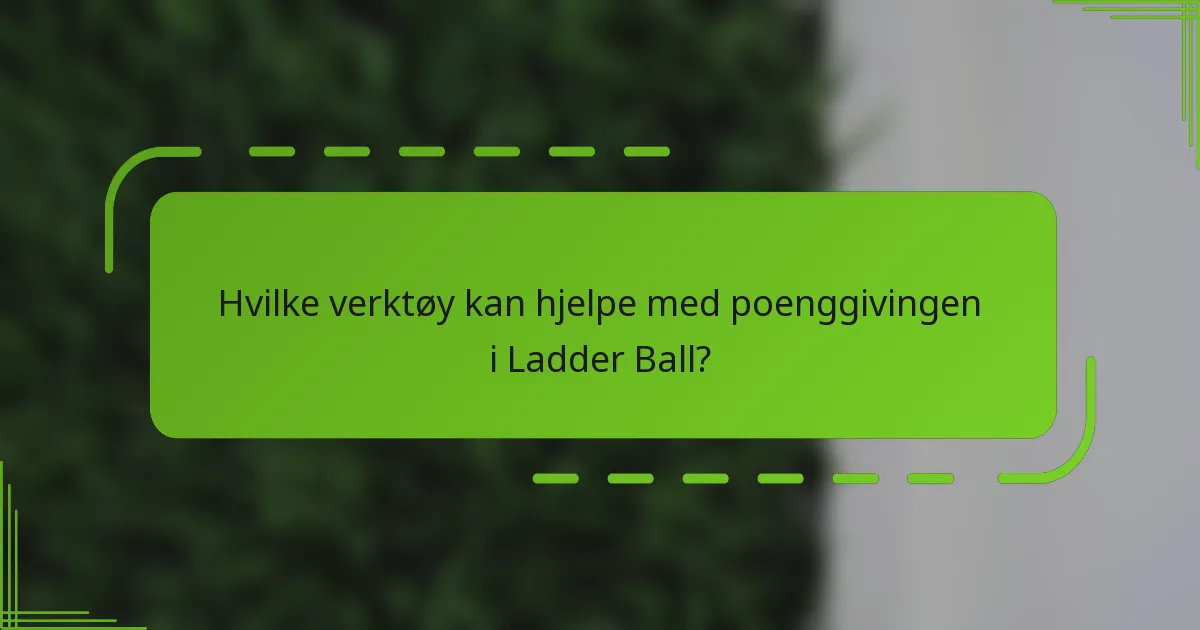 Hvilke verktøy kan hjelpe med poenggivingen i Ladder Ball?