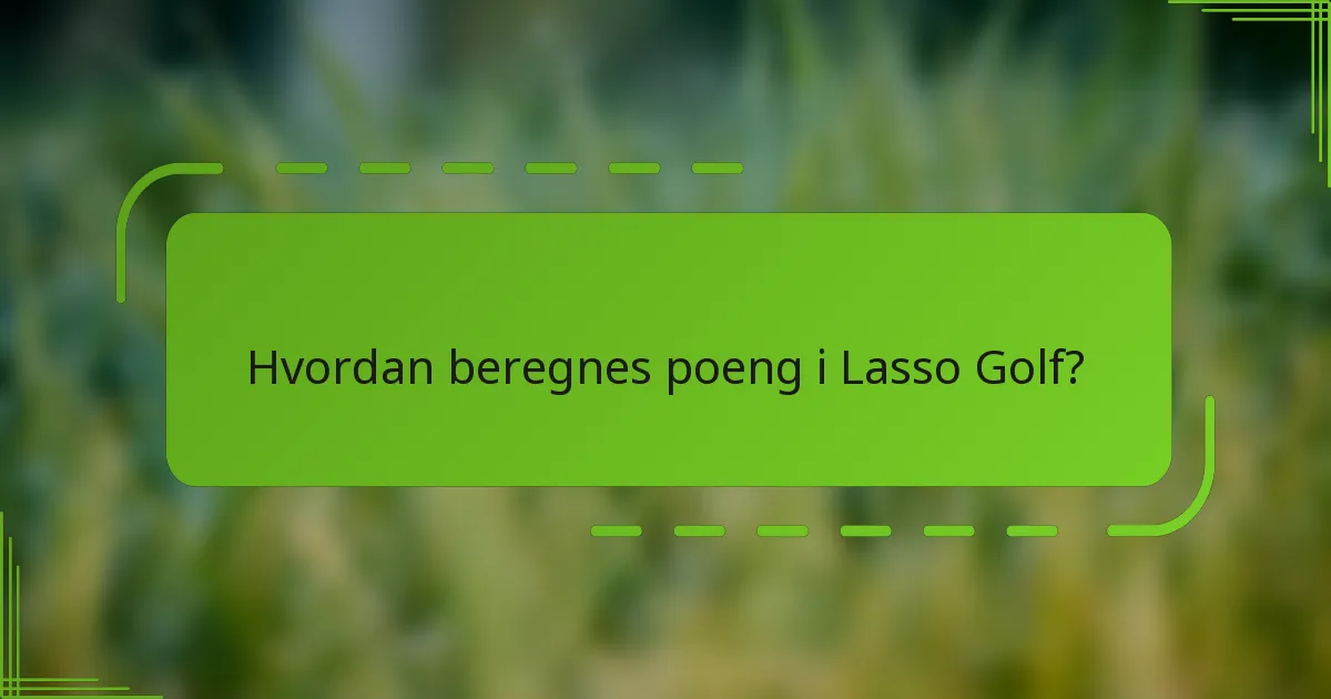 Hvordan beregnes poeng i Lasso Golf?