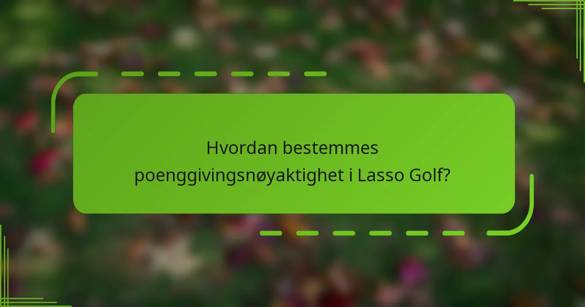 Hvordan bestemmes poenggivingsnøyaktighet i Lasso Golf?