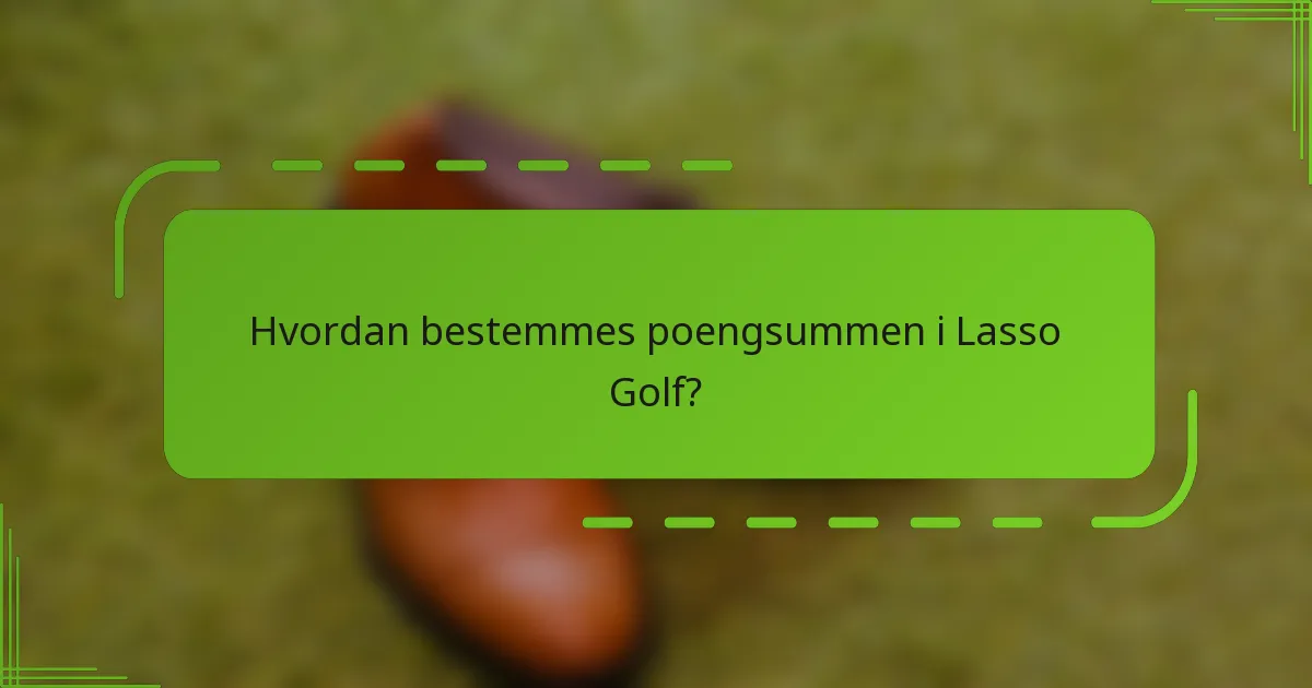 Hvordan bestemmes poengsummen i Lasso Golf?