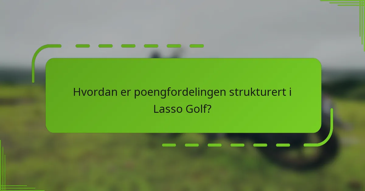 Hvordan er poengfordelingen strukturert i Lasso Golf?