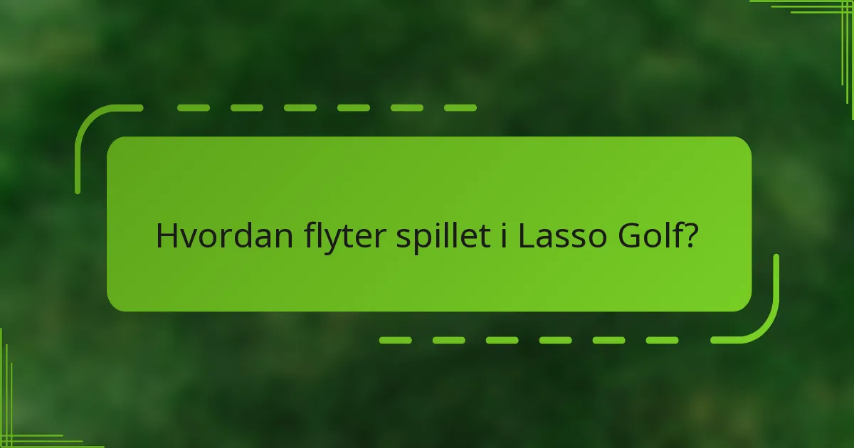 Hvordan flyter spillet i Lasso Golf?