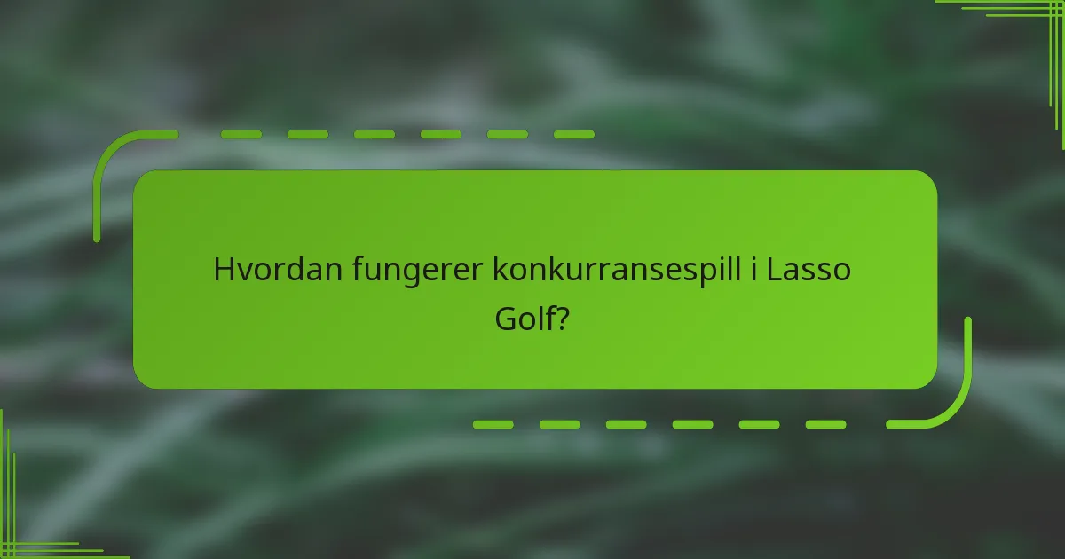 Hvordan fungerer konkurransespill i Lasso Golf?