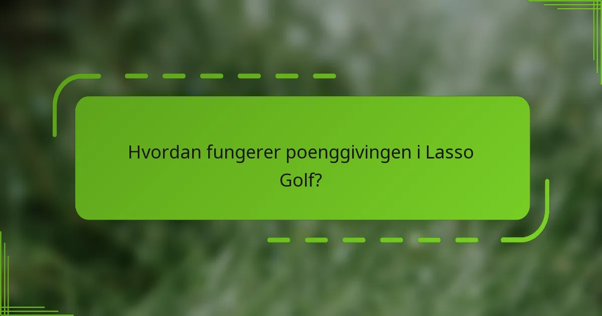 Hvordan fungerer poenggivingen i Lasso Golf?