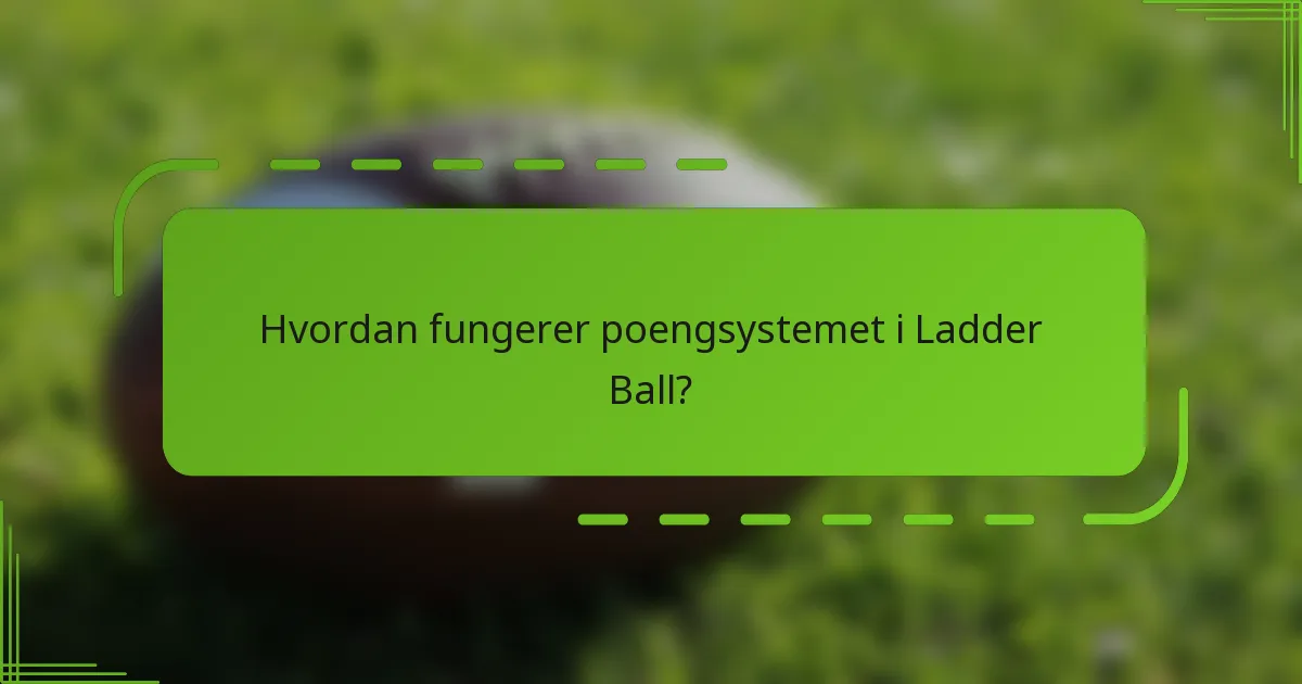 Hvordan fungerer poengsystemet i Ladder Ball?