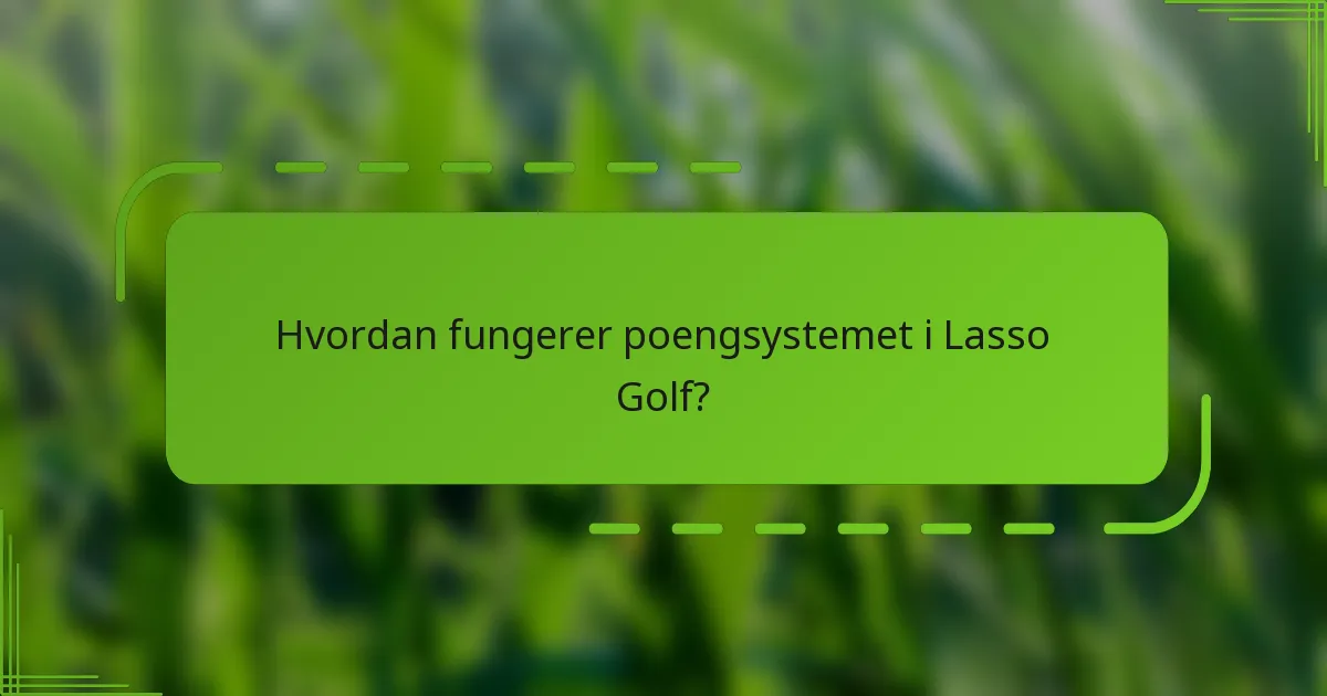 Hvordan fungerer poengsystemet i Lasso Golf?