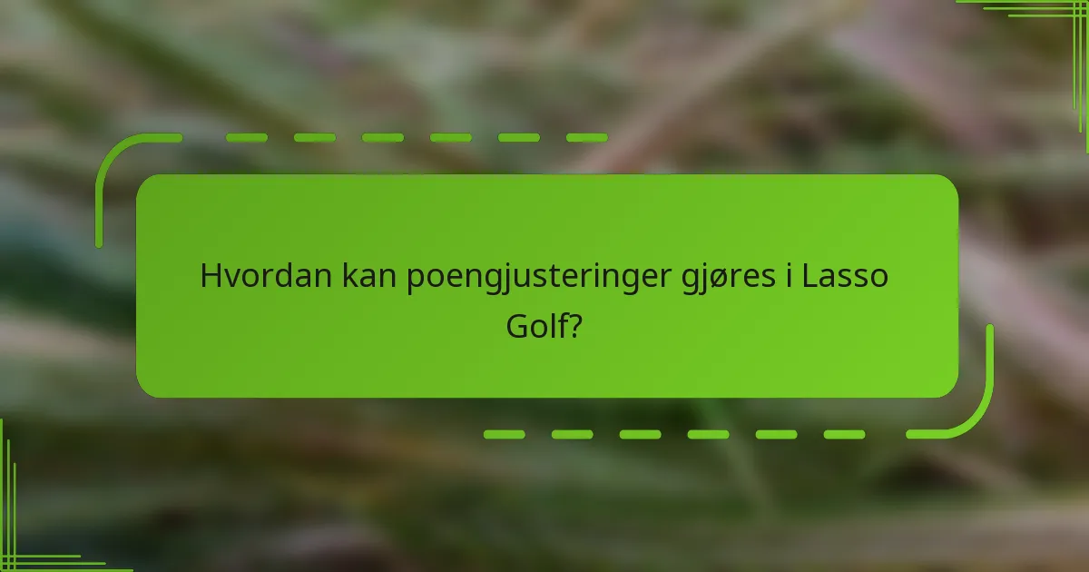 Hvordan kan poengjusteringer gjøres i Lasso Golf?