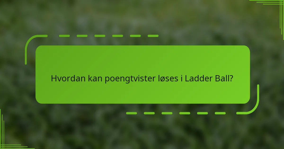 Hvordan kan poengtvister løses i Ladder Ball?