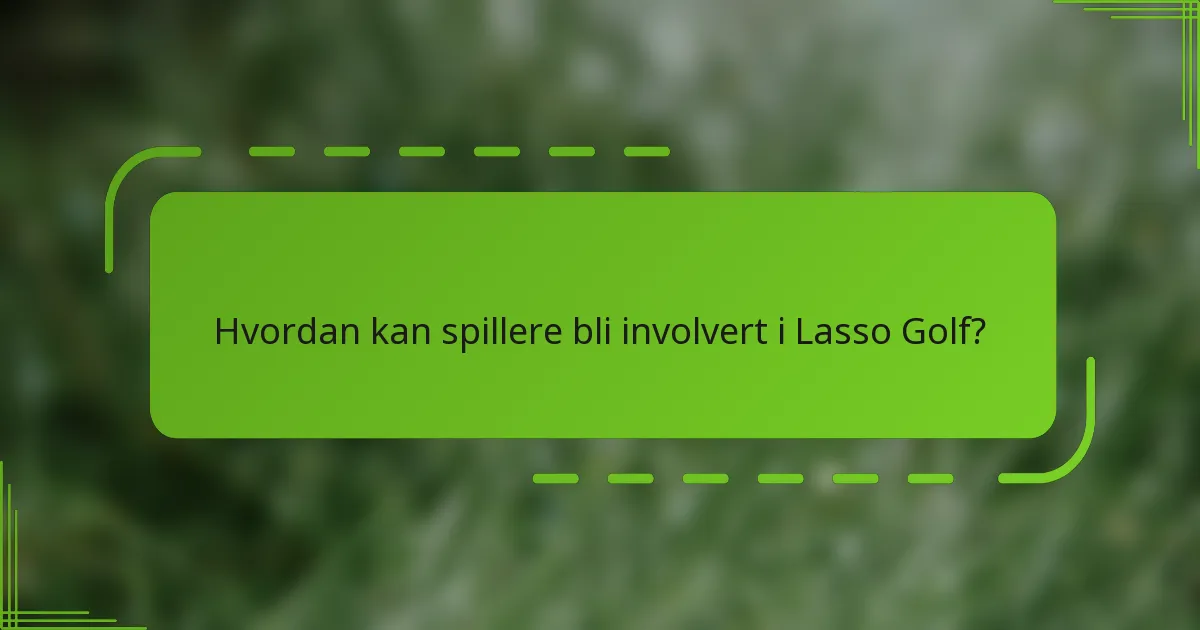 Hvordan kan spillere bli involvert i Lasso Golf?