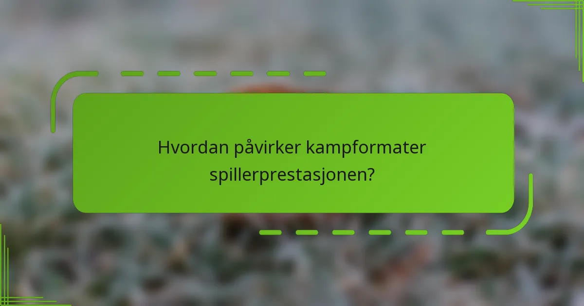 Hvordan påvirker kampformater spillerprestasjonen?