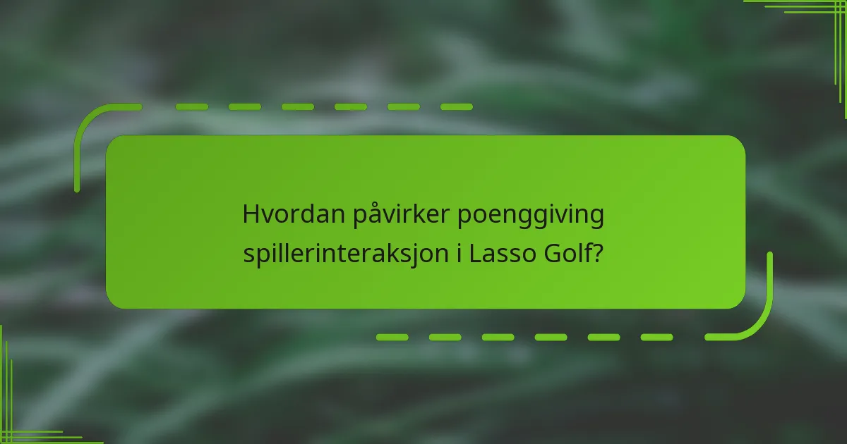Hvordan påvirker poenggiving spillerinteraksjon i Lasso Golf?