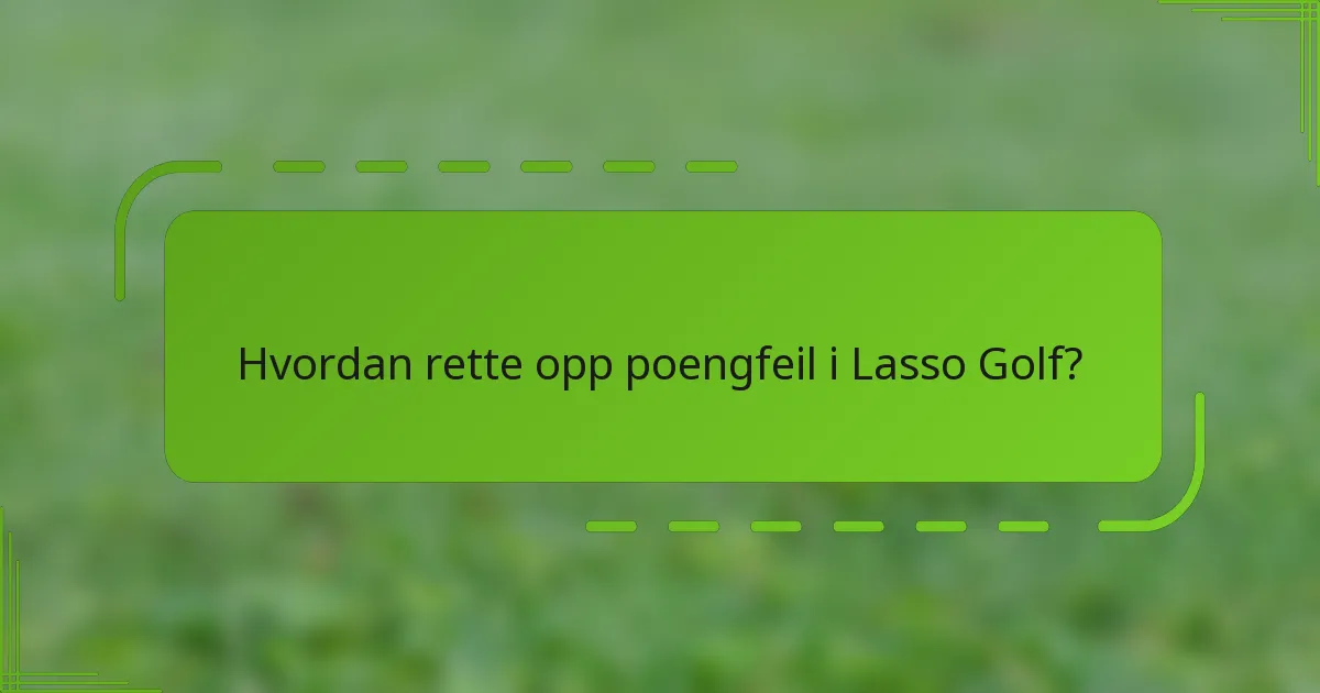 Hvordan rette opp poengfeil i Lasso Golf?