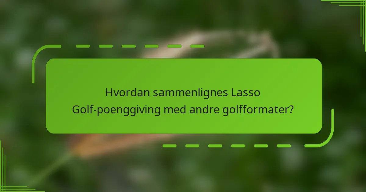 Hvordan sammenlignes Lasso Golf-poenggiving med andre golfformater?