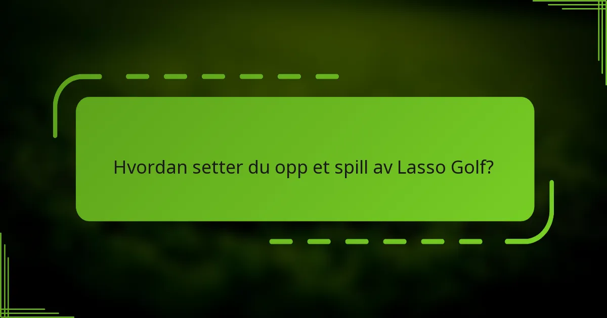 Hvordan setter du opp et spill av Lasso Golf?