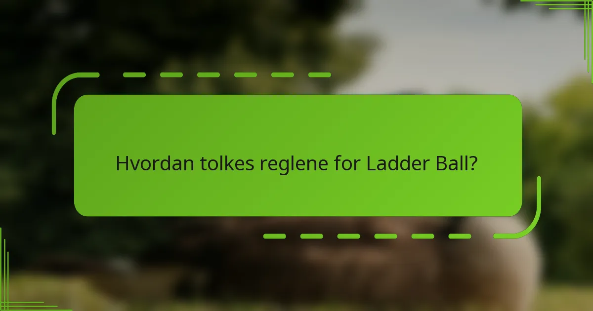 Hvordan tolkes reglene for Ladder Ball?