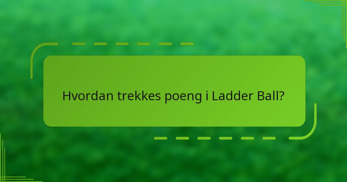 Hvordan trekkes poeng i Ladder Ball?